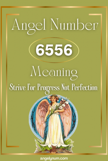 Angel Number 6556 Meaning: Strive For Progress Not Perfection