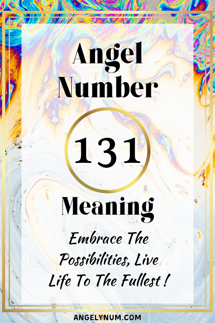 Angel Number 131 Meaning: Embrace The Possibilities, Live Life To The ...