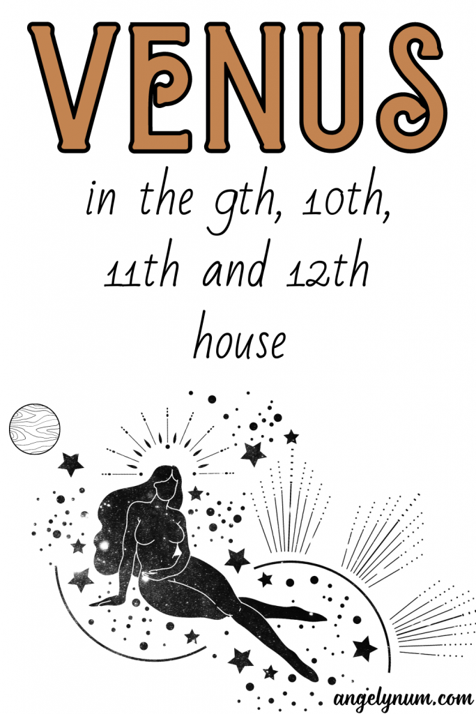 venus in the 9th. 10th, 11th, 12th house