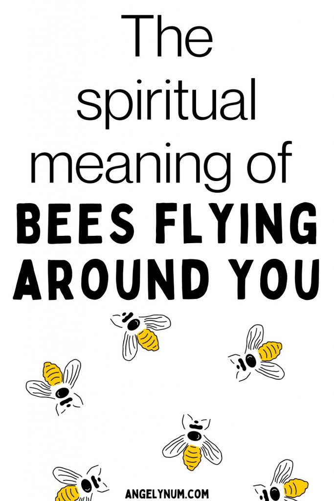 the spiritual meaning of bees flying around you