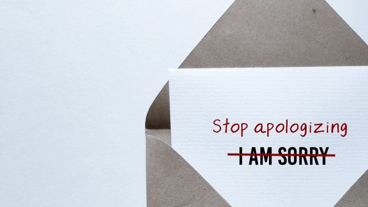 10 Phrases to Help You Stop Saying ‘Sorry’ As a Reflex